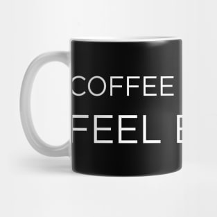 coffee makes me feel better Mug
